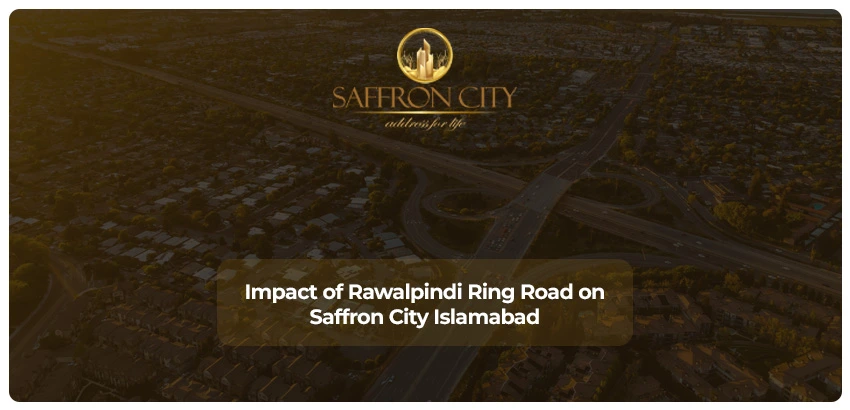 Impact of Rawalpindi Ring Road on Saffron City Islamabad